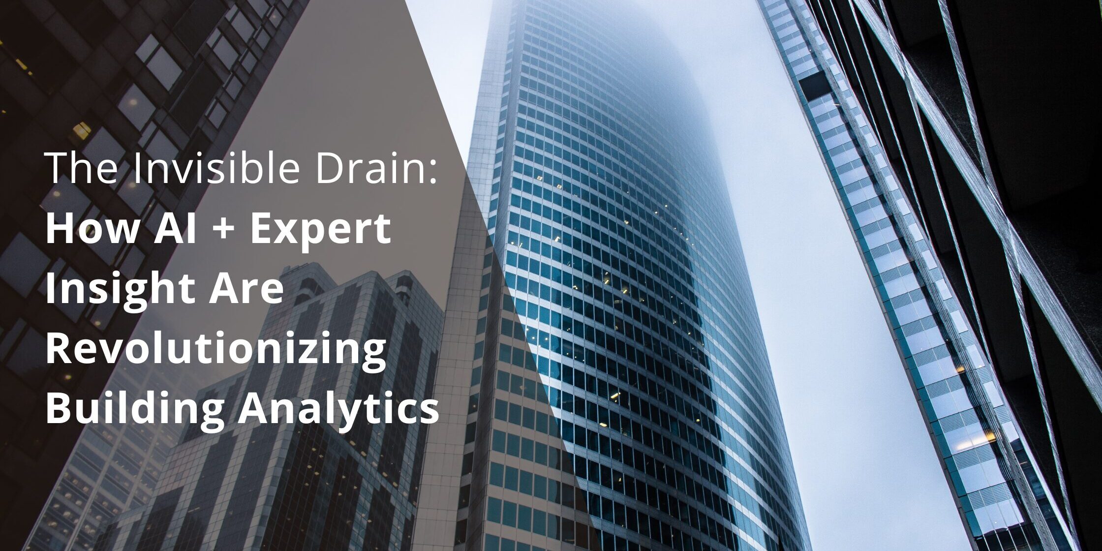 The Invisible Drain: How AI + Expert Insight Are Revolutionizing Building Analytics